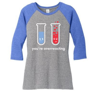 You're Overreacting Funny Science Women's Tri-Blend 3/4-Sleeve Raglan Shirt