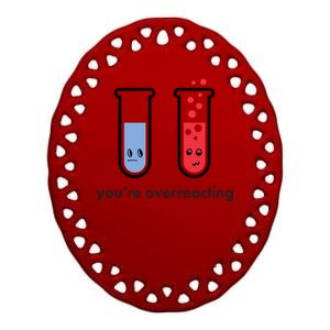 You're Overreacting Funny Science Ceramic Oval Ornament