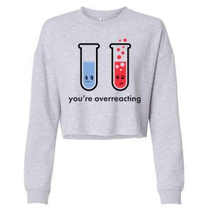 You're Overreacting Funny Science Cropped Pullover Crew