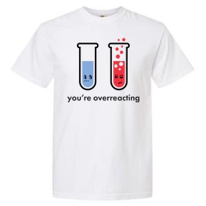 You're Overreacting Funny Science Garment-Dyed Heavyweight T-Shirt