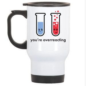 You're Overreacting Funny Science Stainless Steel Travel Mug