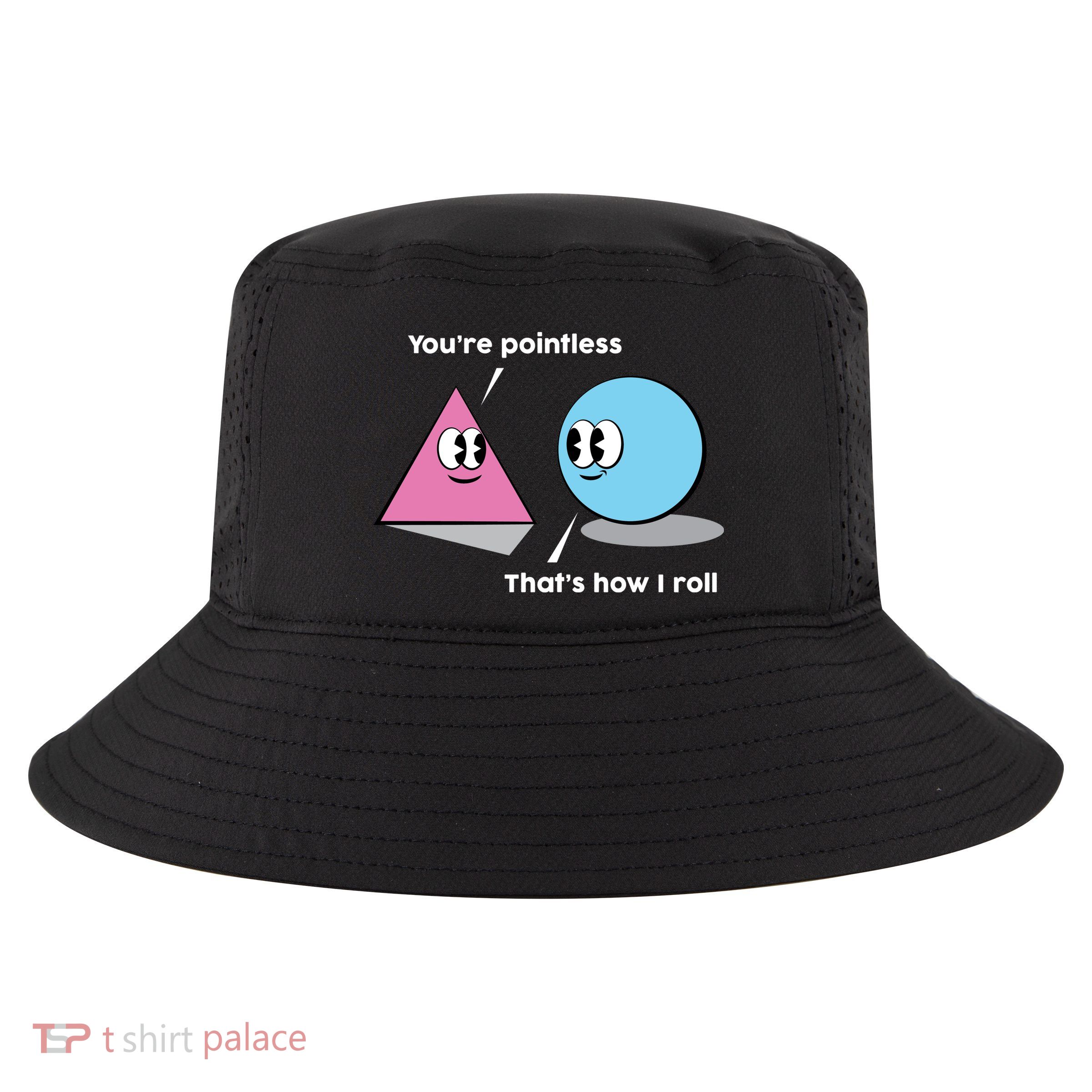 You're Pointless That's How I Roll Cool Comfort Performance Bucket Hat