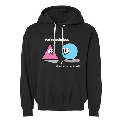 You're Pointless That's How I Roll Garment-Dyed Fleece Hoodie