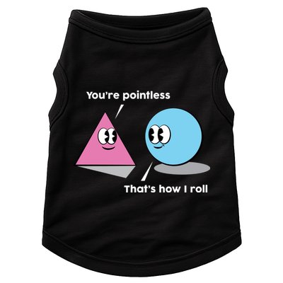 You're Pointless That's How I Roll Doggie Tank