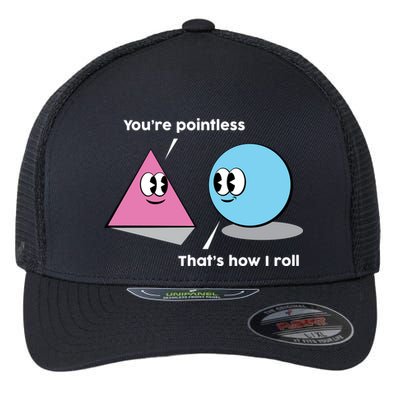 You're Pointless That's How I Roll Flexfit Unipanel Trucker Cap