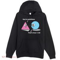 You're Pointless That's How I Roll Premium Pullover Hoodie