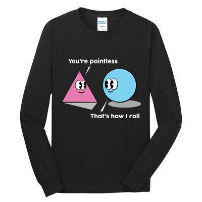 You're Pointless That's How I Roll Tall Long Sleeve T-Shirt