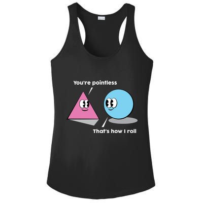 You're Pointless That's How I Roll Ladies PosiCharge Competitor Racerback Tank