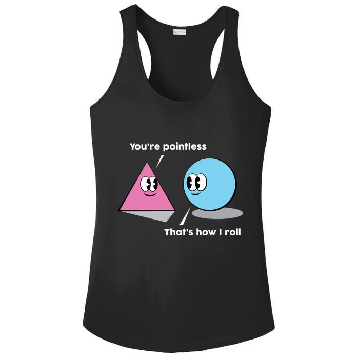 You're Pointless That's How I Roll Ladies PosiCharge Competitor Racerback Tank