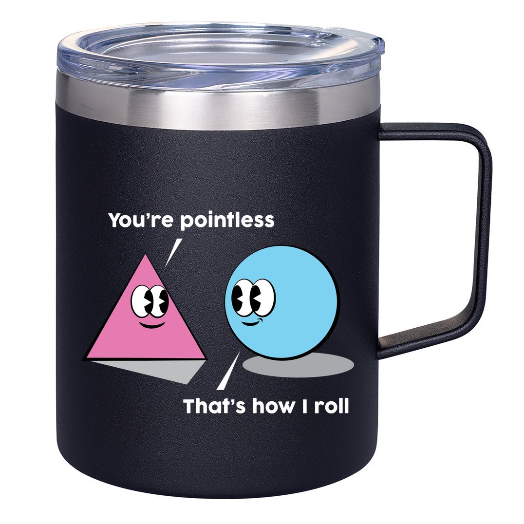 You're Pointless That's How I Roll 12oz Stainless Steel Coffee Mug