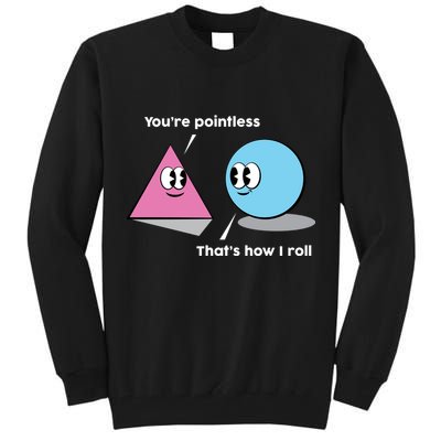 You're Pointless That's How I Roll Tall Sweatshirt