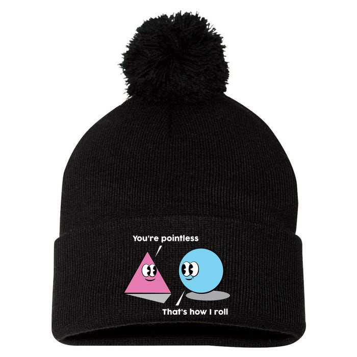 You're Pointless That's How I Roll Pom Pom 12in Knit Beanie