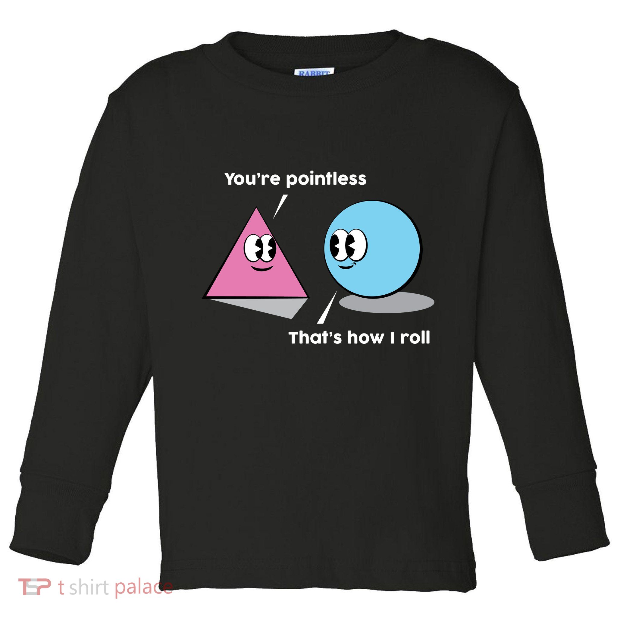 You're Pointless That's How I Roll Toddler Long Sleeve Shirt