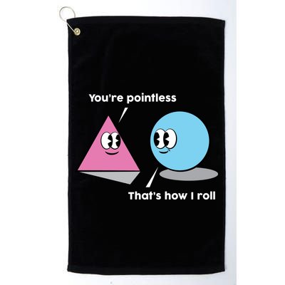 You're Pointless That's How I Roll Golf Towel