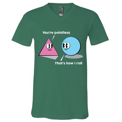 You're Pointless That's How I Roll V-Neck T-Shirt