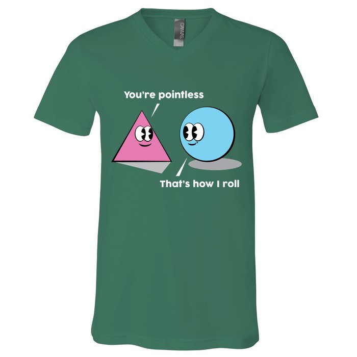 You're Pointless That's How I Roll V-Neck T-Shirt
