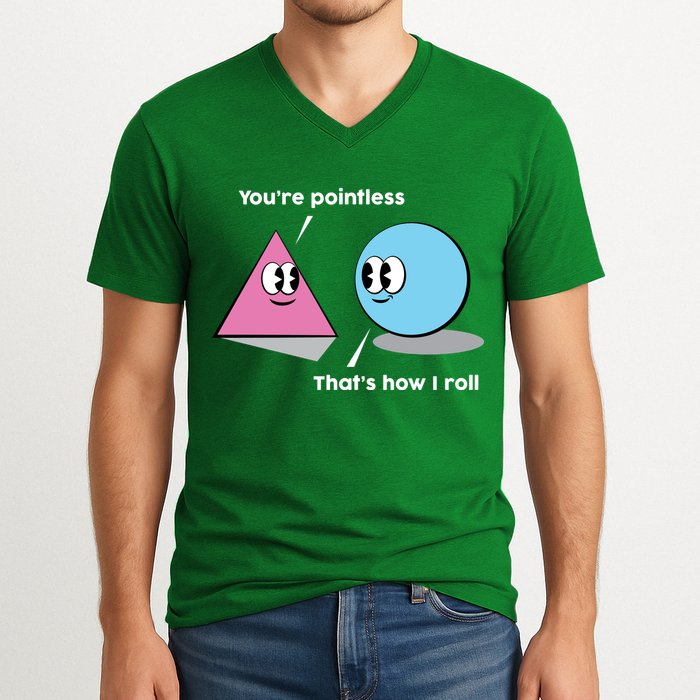 You're Pointless That's How I Roll V-Neck T-Shirt