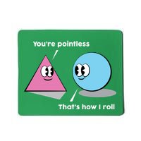 You're Pointless That's How I Roll Mousepad