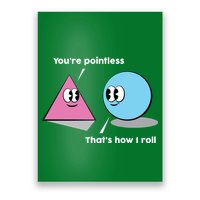You're Pointless That's How I Roll Poster