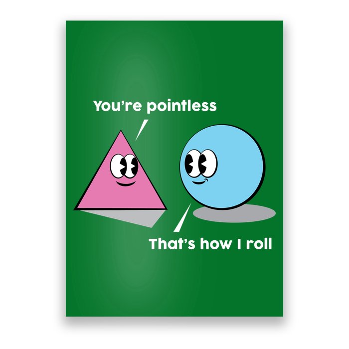 You're Pointless That's How I Roll Poster