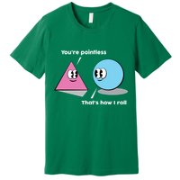 You're Pointless That's How I Roll Premium T-Shirt
