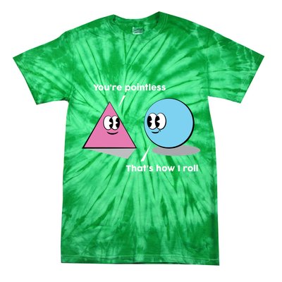 You're Pointless That's How I Roll Tie-Dye T-Shirt