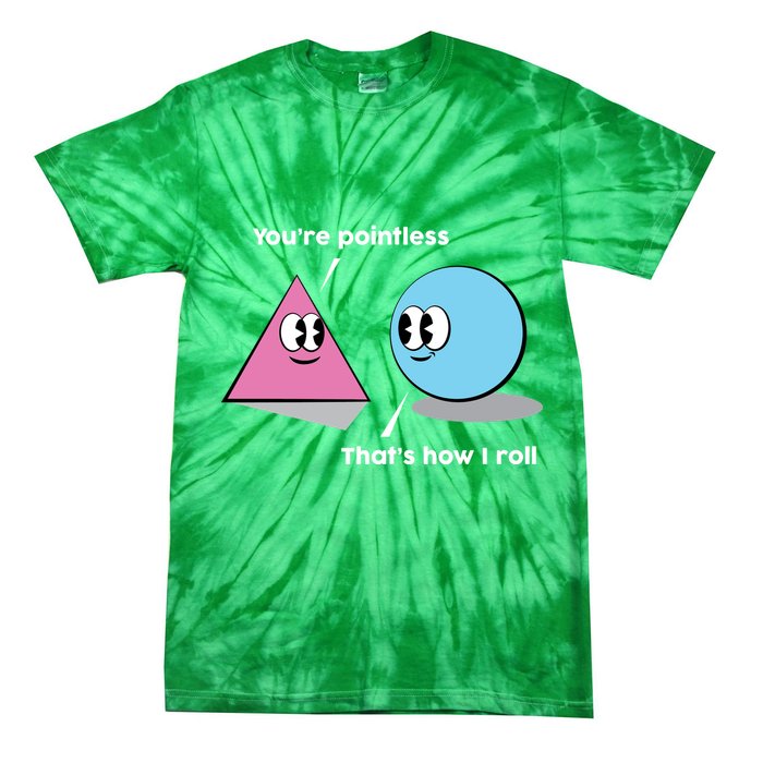 You're Pointless That's How I Roll Tie-Dye T-Shirt
