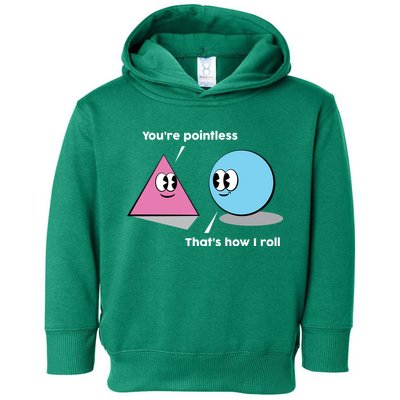 You're Pointless That's How I Roll Toddler Hoodie