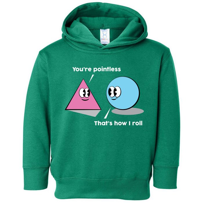 You're Pointless That's How I Roll Toddler Hoodie