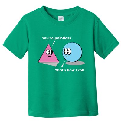 You're Pointless That's How I Roll Toddler T-Shirt