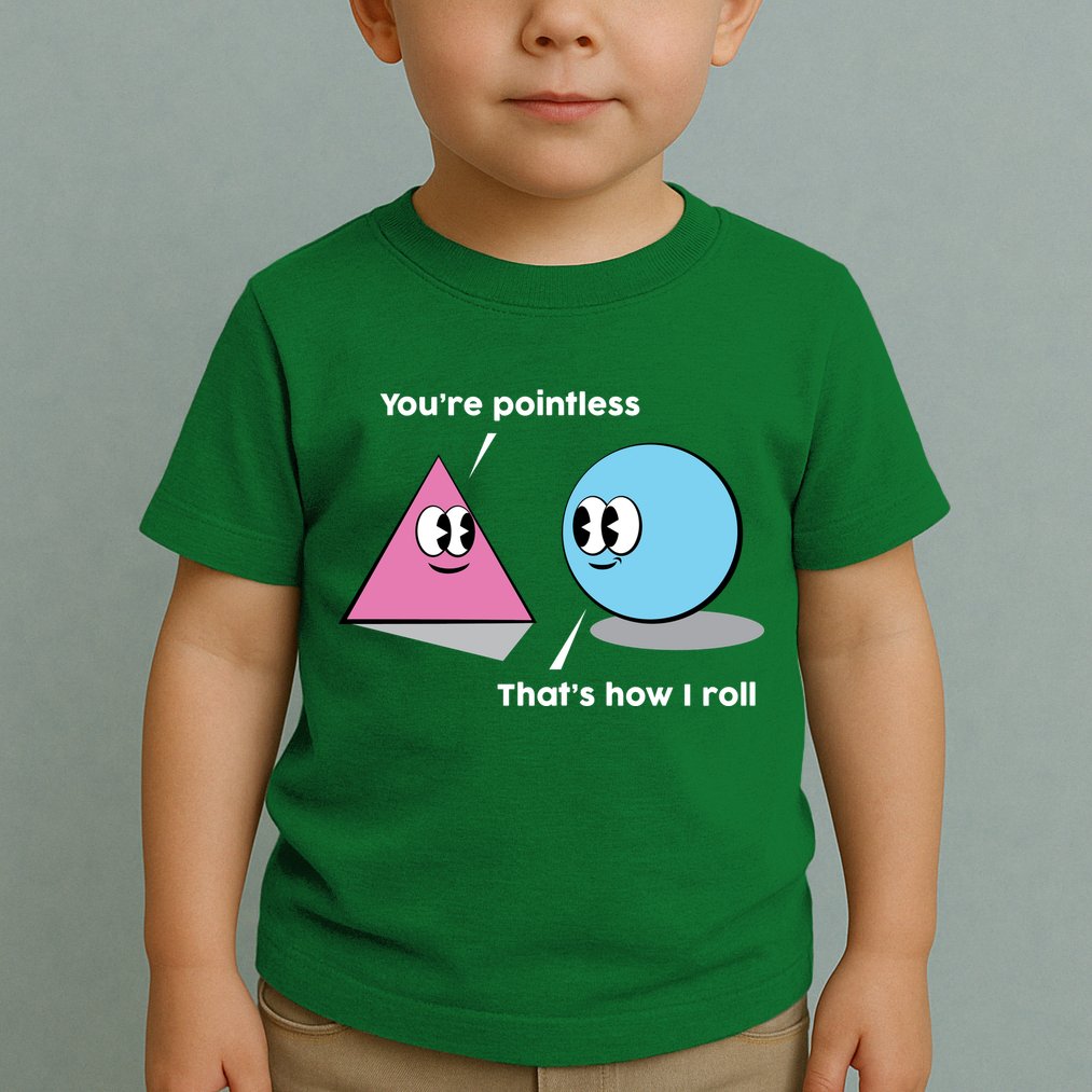 You're Pointless That's How I Roll Toddler T-Shirt