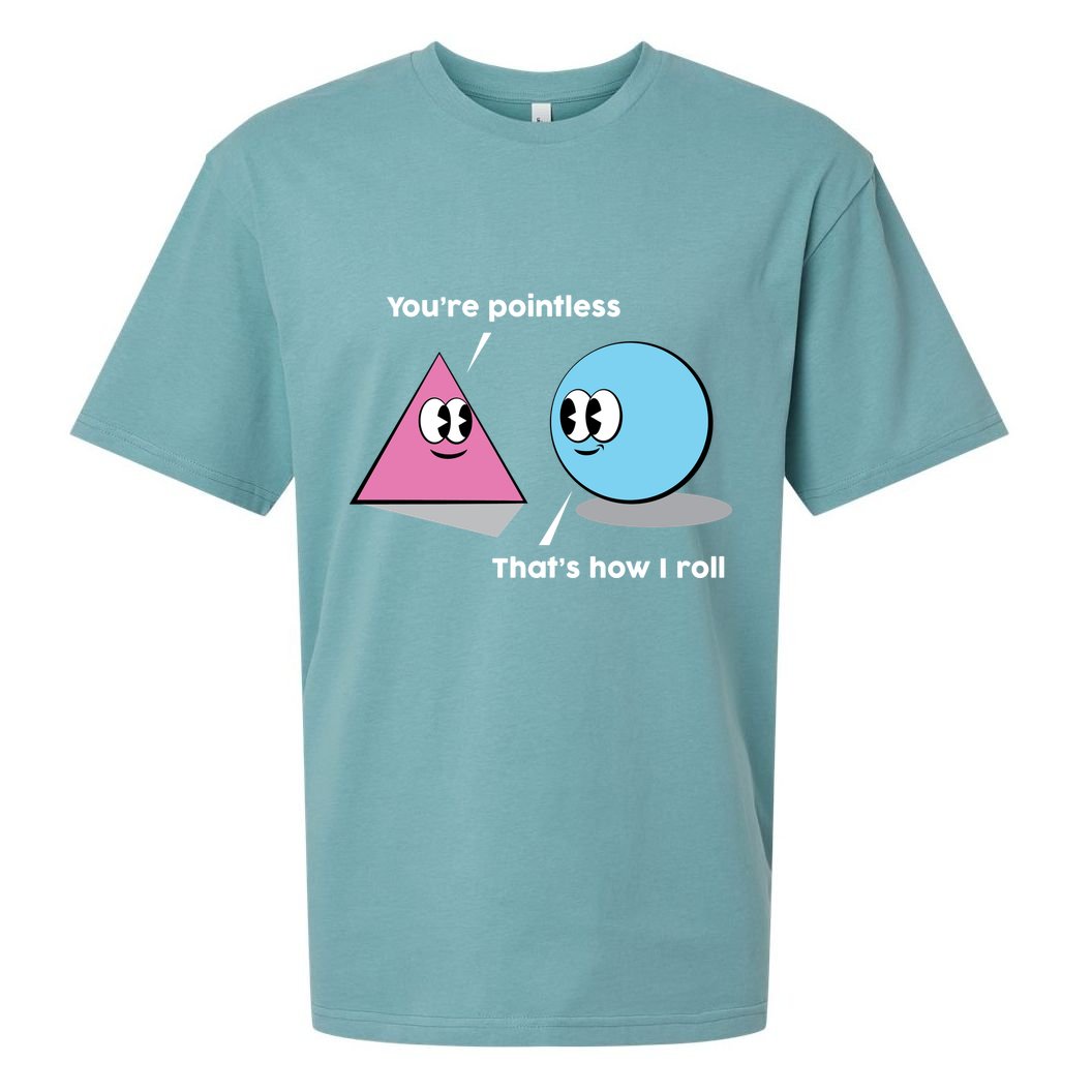 You're Pointless That's How I Roll Sueded Cloud Jersey T-Shirt