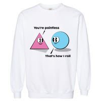 You're Pointless That's How I Roll Garment-Dyed Sweatshirt