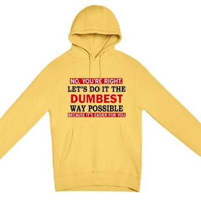 You're Right Let's Do The Dumbest Way Possible Humor Premium Pullover Hoodie