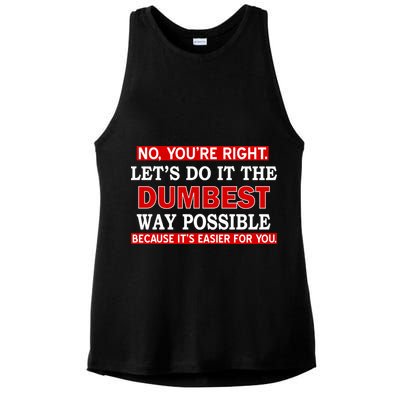 You're Right Let's Do The Dumbest Way Possible Humor Ladies PosiCharge Tri-Blend Wicking Tank