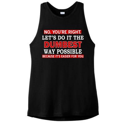 You're Right Let's Do The Dumbest Way Possible Humor Ladies PosiCharge Tri-Blend Wicking Tank