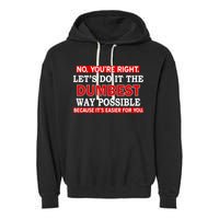 You're Right Let's Do The Dumbest Way Possible Humor Garment-Dyed Fleece Hoodie