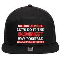 You're Right Let's Do The Dumbest Way Possible Humor 7 Panel Mesh Trucker Snapback Hat