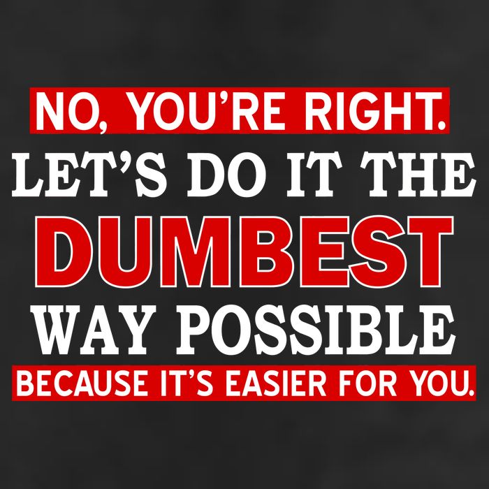You're Right Let's Do The Dumbest Way Possible Humor 7 Panel Mesh Trucker Snapback Hat