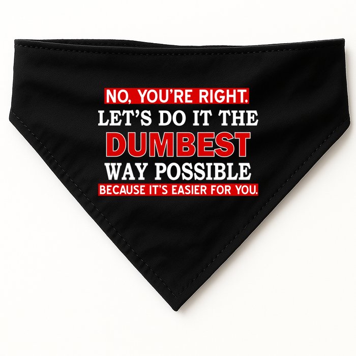 You're Right Let's Do The Dumbest Way Possible Humor USA-Made Doggie Bandana