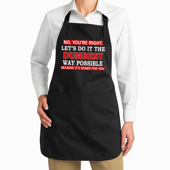 You're Right Let's Do The Dumbest Way Possible Humor Apron