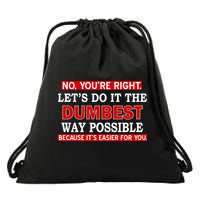 You're Right Let's Do The Dumbest Way Possible Humor Drawstring Bag