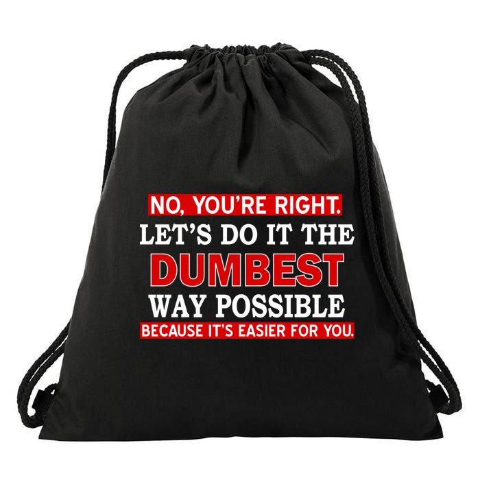 You're Right Let's Do The Dumbest Way Possible Humor Drawstring Bag