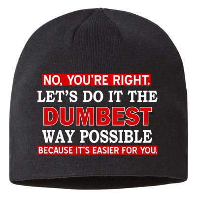You're Right Let's Do The Dumbest Way Possible Humor Sustainable Beanie