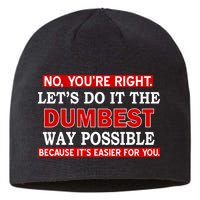 You're Right Let's Do The Dumbest Way Possible Humor Sustainable Beanie
