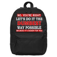 You're Right Let's Do The Dumbest Way Possible Humor 16 in Basic Backpack