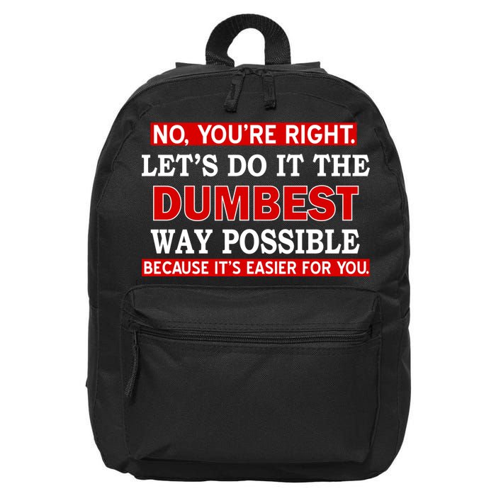 You're Right Let's Do The Dumbest Way Possible Humor 16 in Basic Backpack