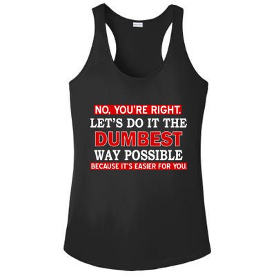 You're Right Let's Do The Dumbest Way Possible Humor Ladies PosiCharge Competitor Racerback Tank