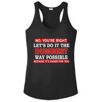 You're Right Let's Do The Dumbest Way Possible Humor Ladies PosiCharge Competitor Racerback Tank