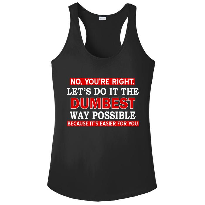 You're Right Let's Do The Dumbest Way Possible Humor Ladies PosiCharge Competitor Racerback Tank